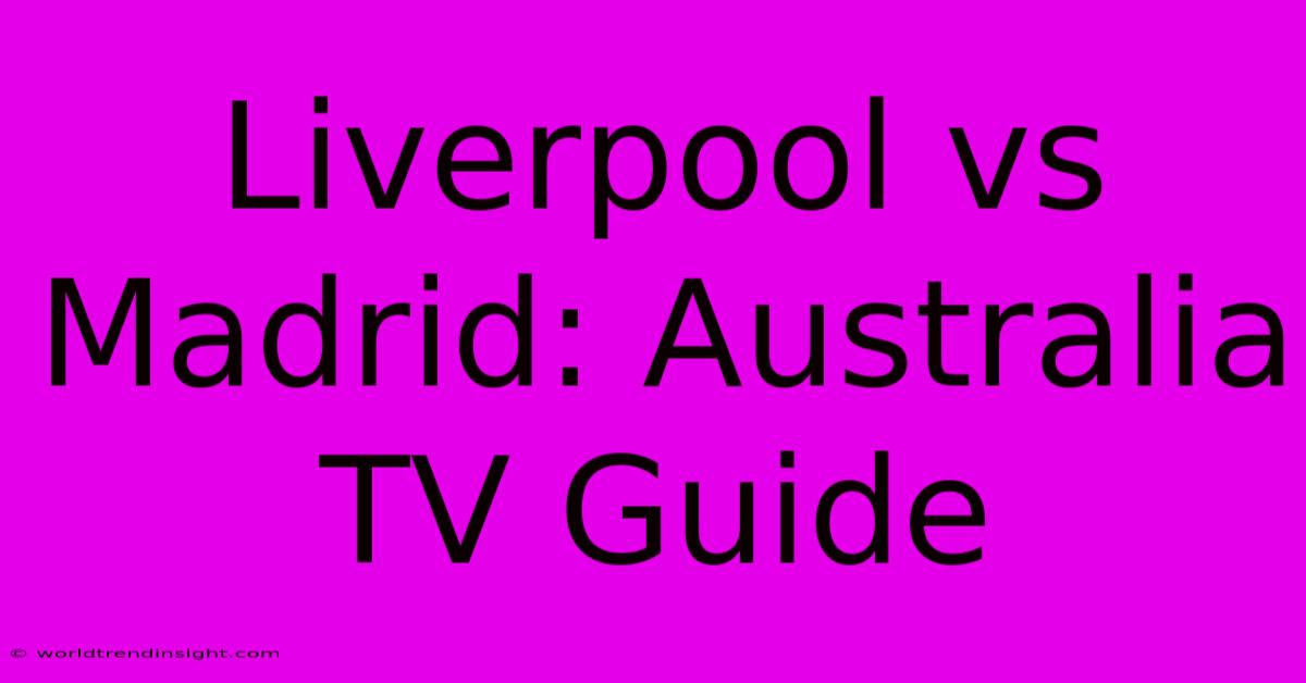 Liverpool Vs Madrid: Australia TV Guide