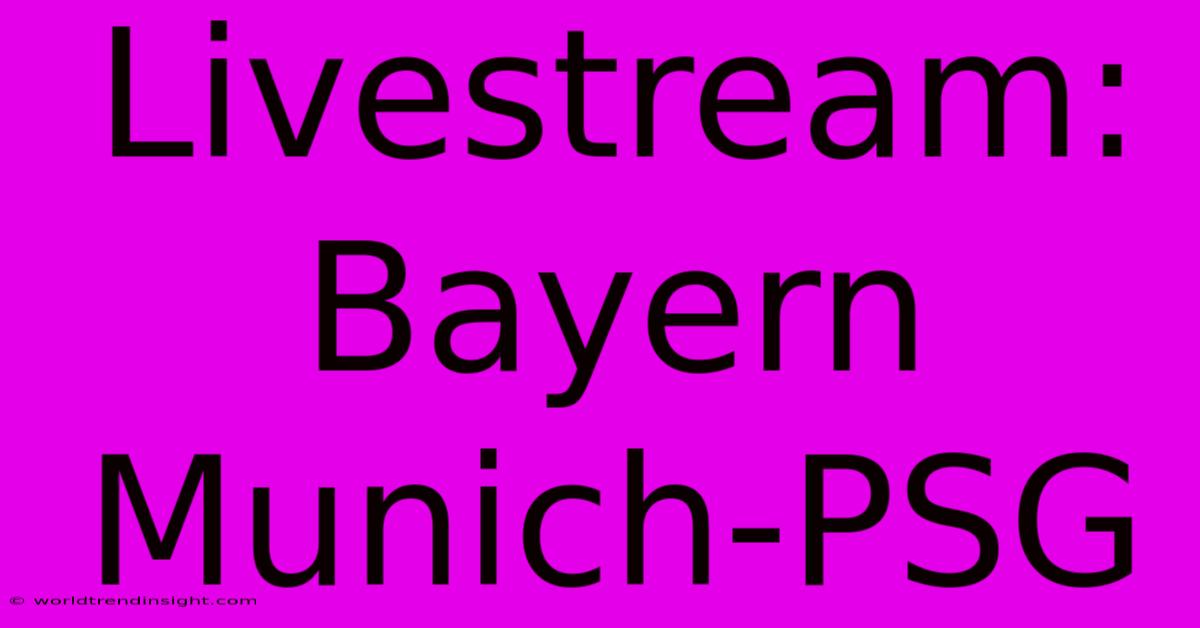 Livestream: Bayern Munich-PSG