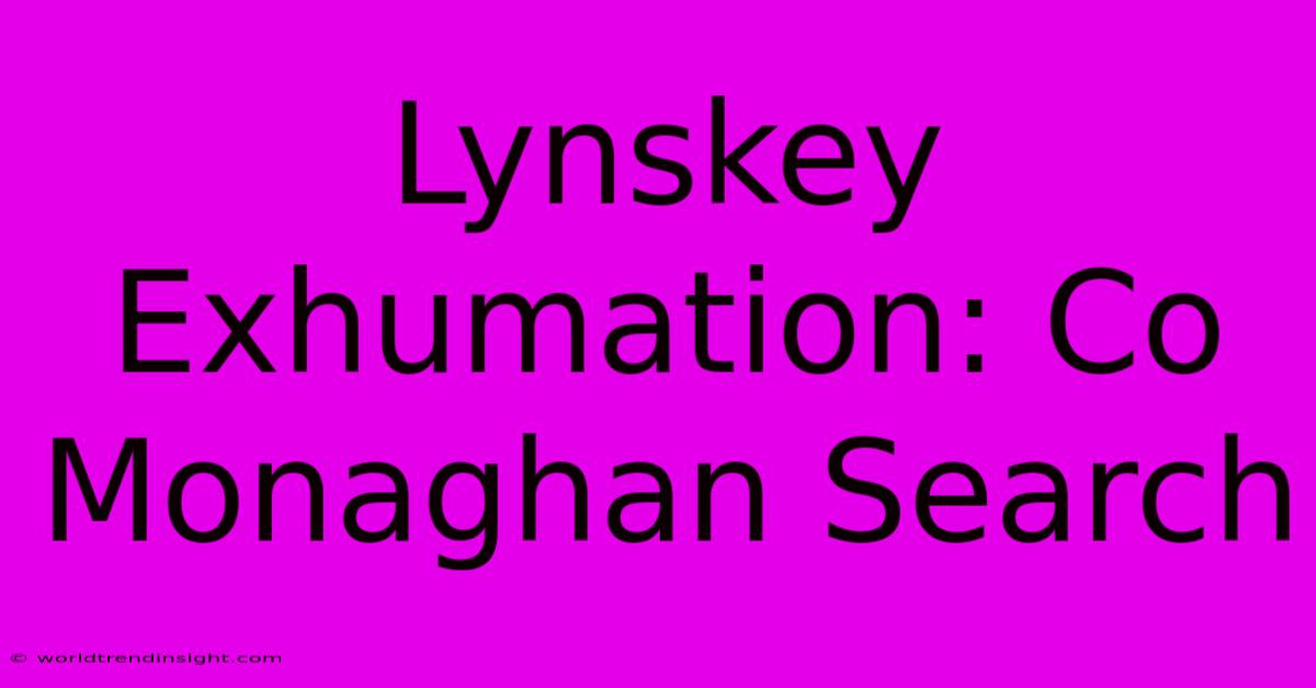 Lynskey Exhumation: Co Monaghan Search