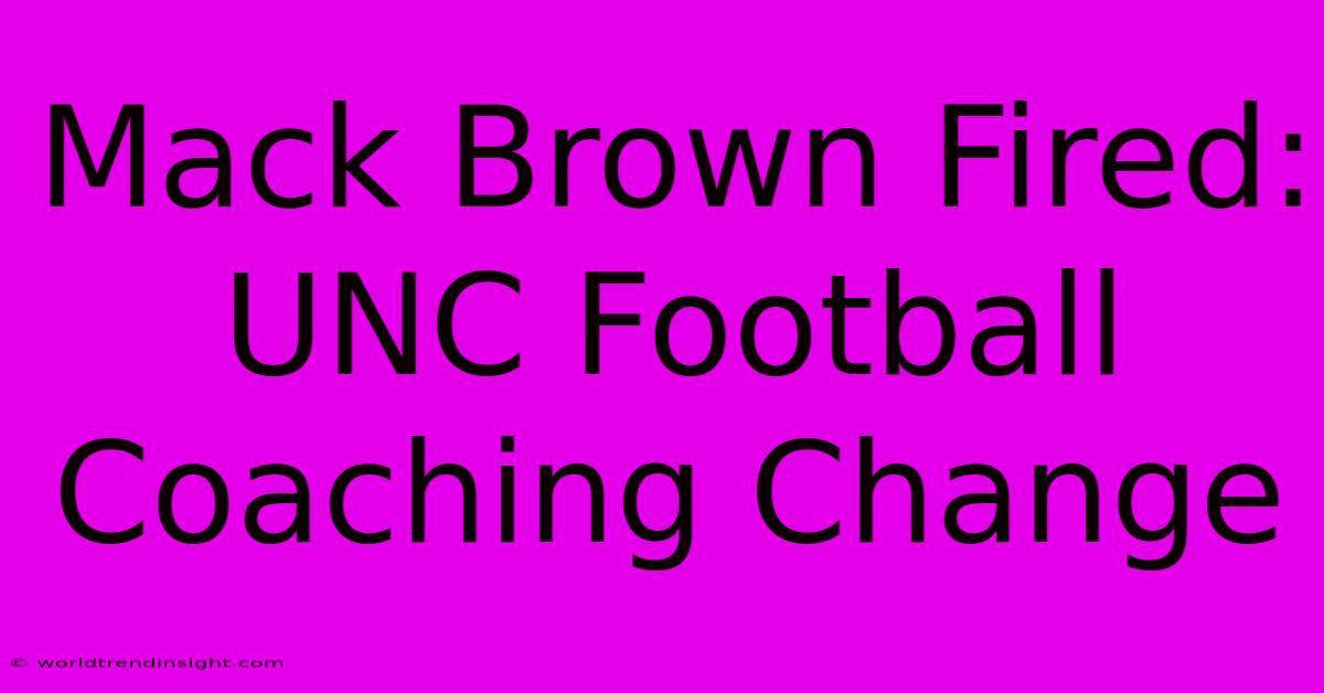 Mack Brown Fired: UNC Football Coaching Change