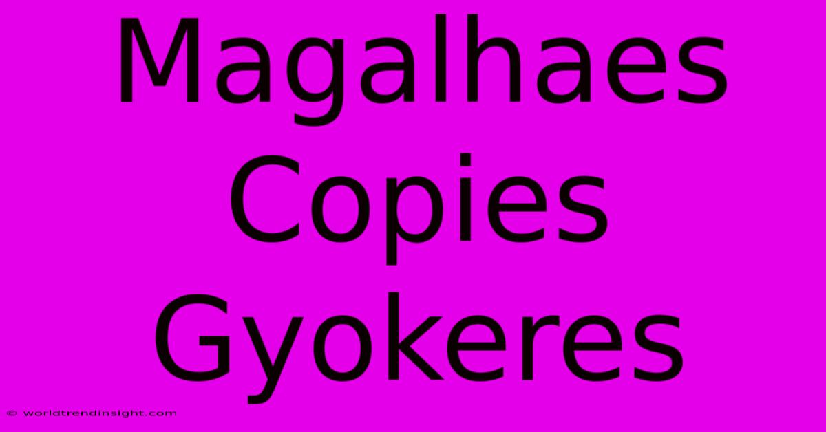 Magalhaes Copies Gyokeres