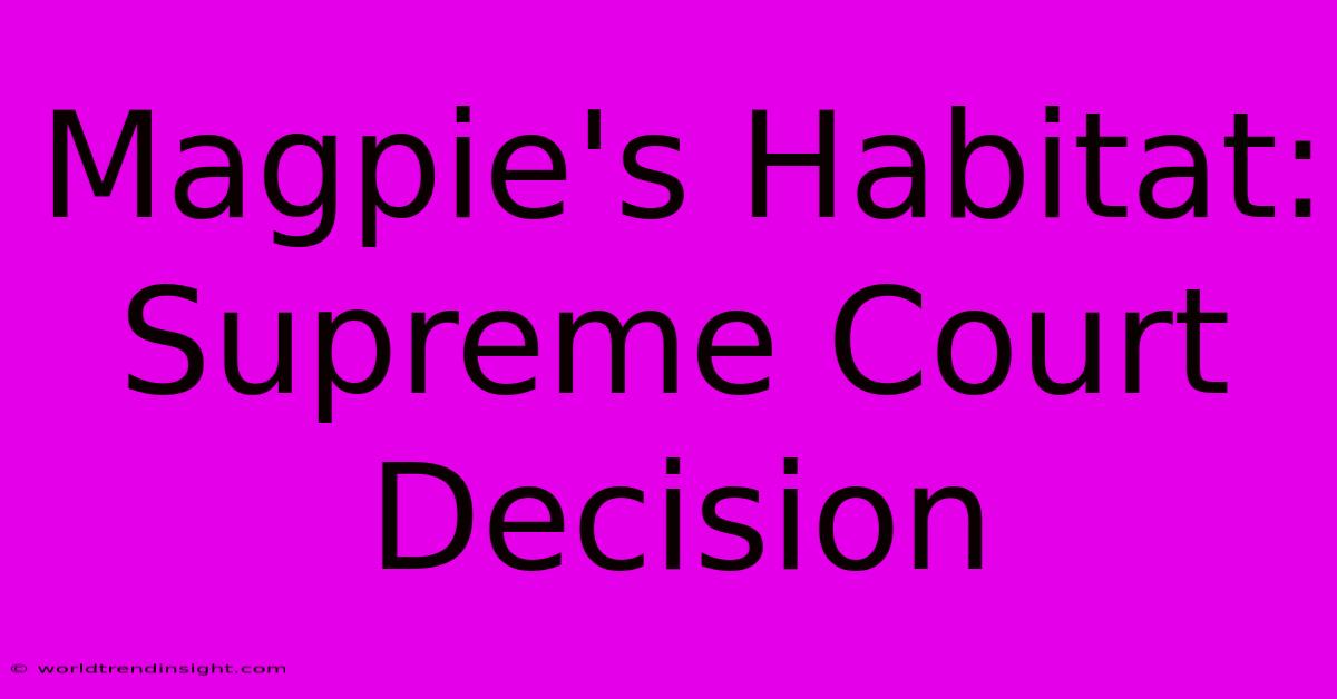 Magpie's Habitat: Supreme Court Decision