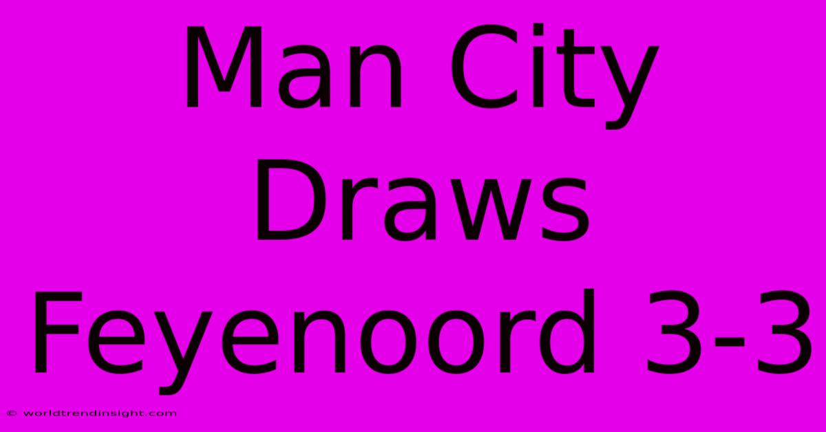 Man City Draws Feyenoord 3-3