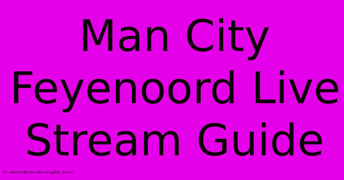 Man City Feyenoord Live Stream Guide