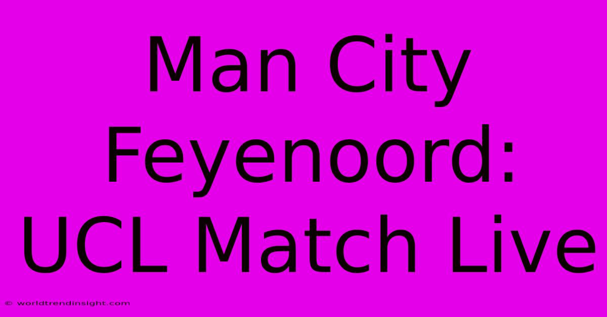 Man City Feyenoord: UCL Match Live