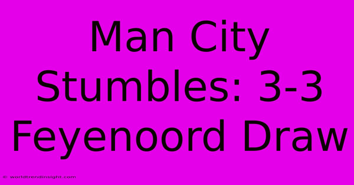 Man City Stumbles: 3-3 Feyenoord Draw