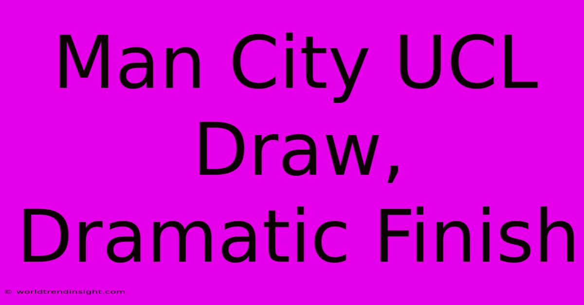 Man City UCL Draw, Dramatic Finish