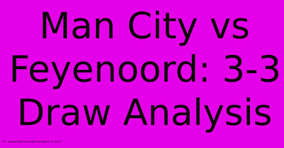 Man City Vs Feyenoord: 3-3 Draw Analysis