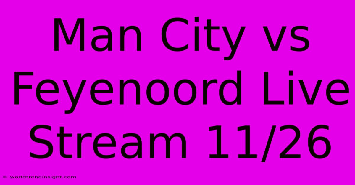 Man City Vs Feyenoord Live Stream 11/26