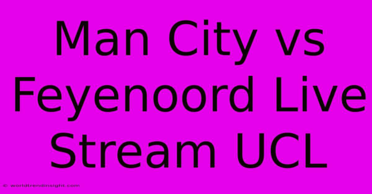 Man City Vs Feyenoord Live Stream UCL