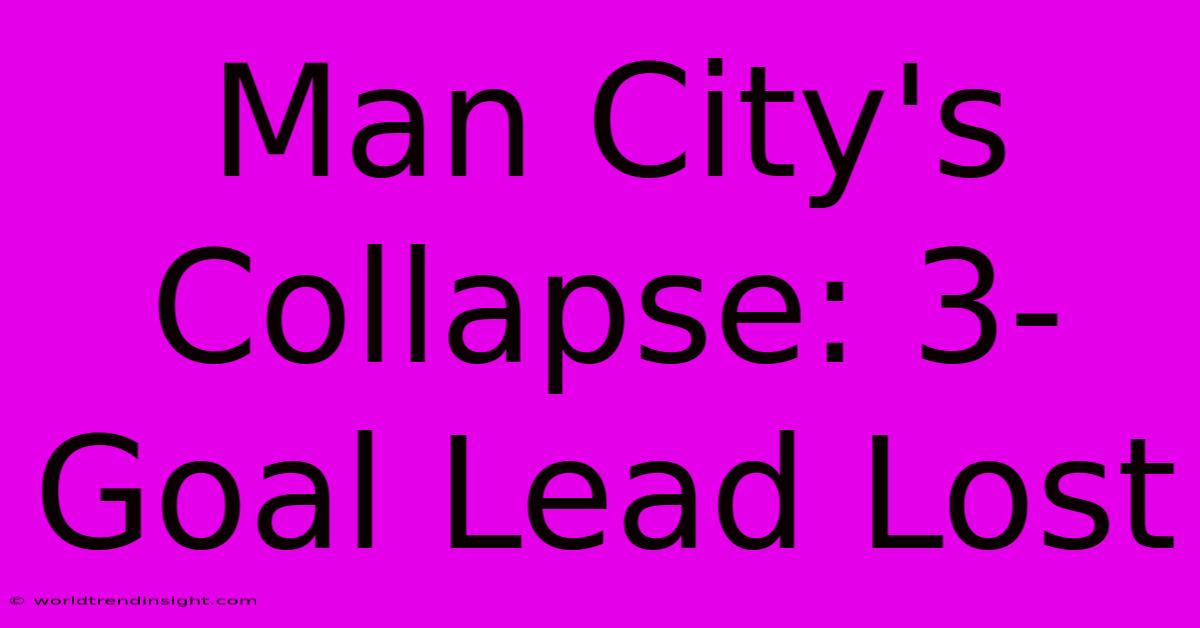 Man City's Collapse: 3-Goal Lead Lost