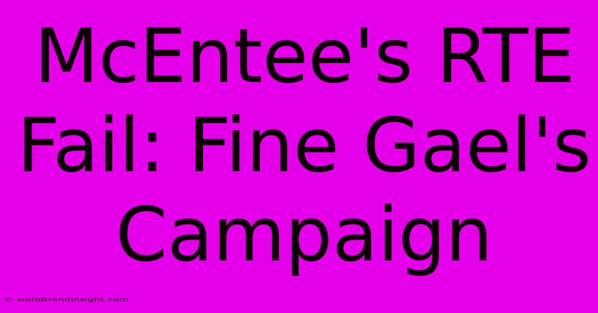 McEntee's RTE Fail: Fine Gael's Campaign