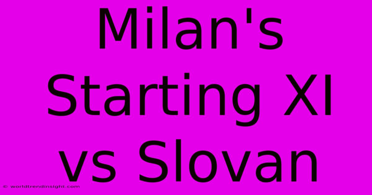 Milan's Starting XI Vs Slovan