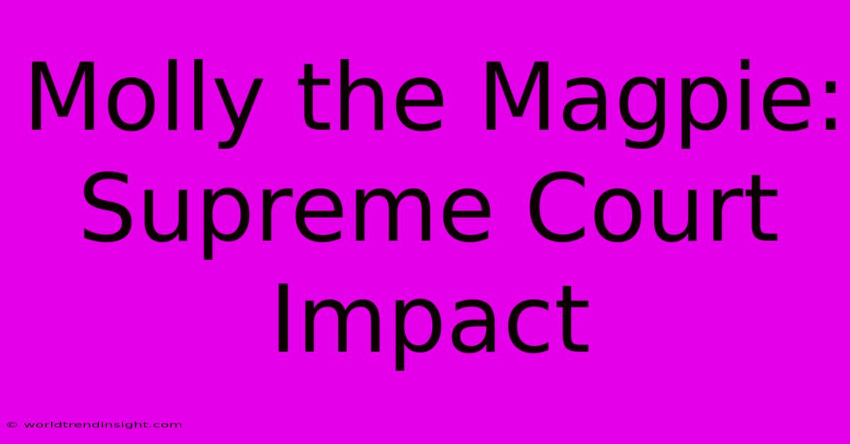 Molly The Magpie: Supreme Court Impact