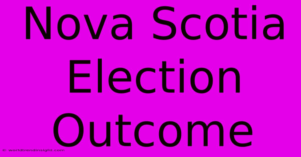 Nova Scotia Election Outcome