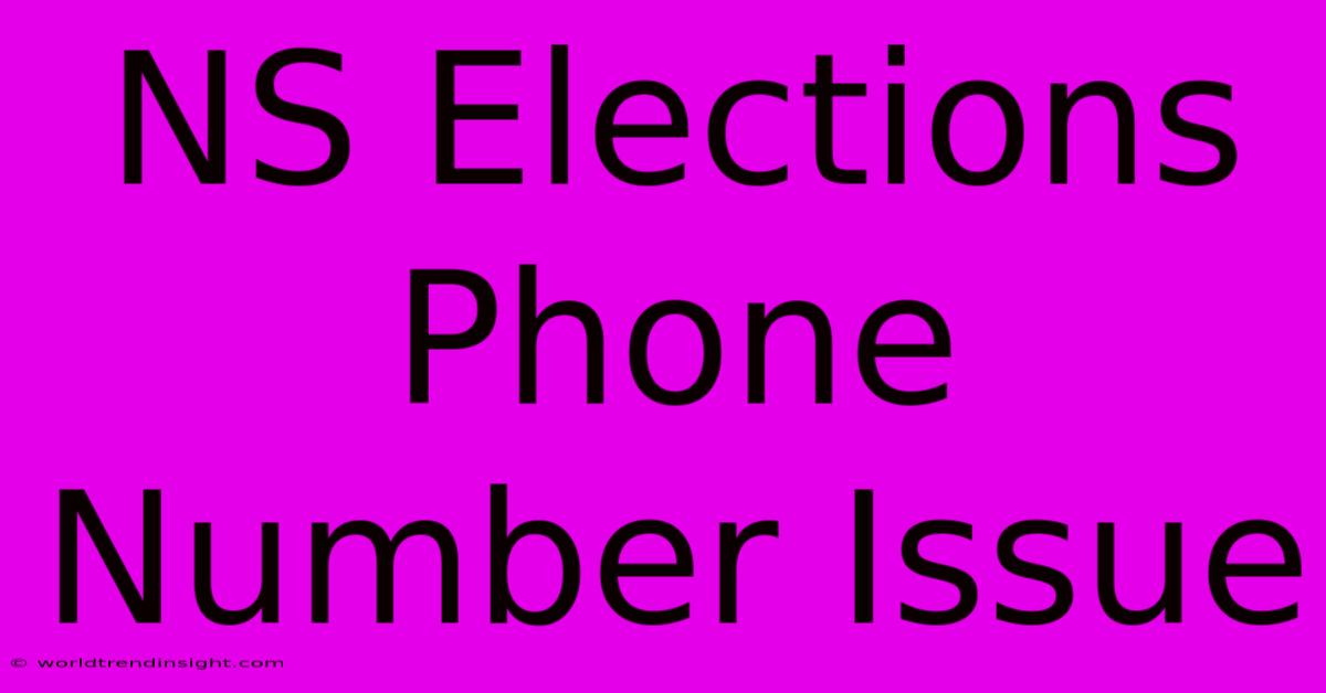 NS Elections Phone Number Issue