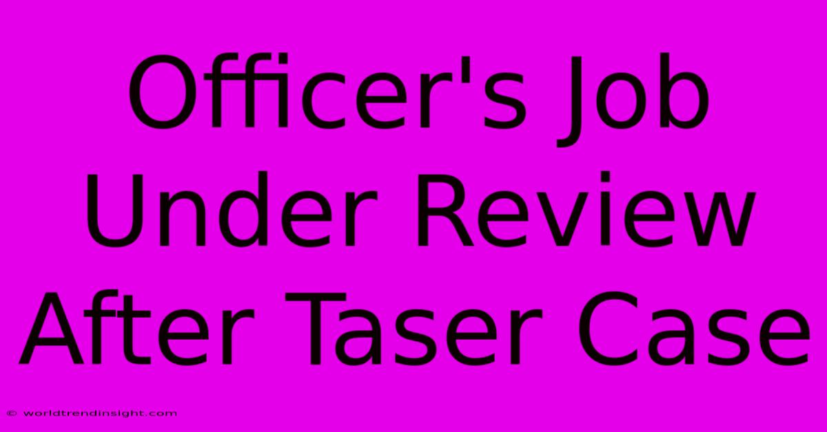 Officer's Job Under Review After Taser Case