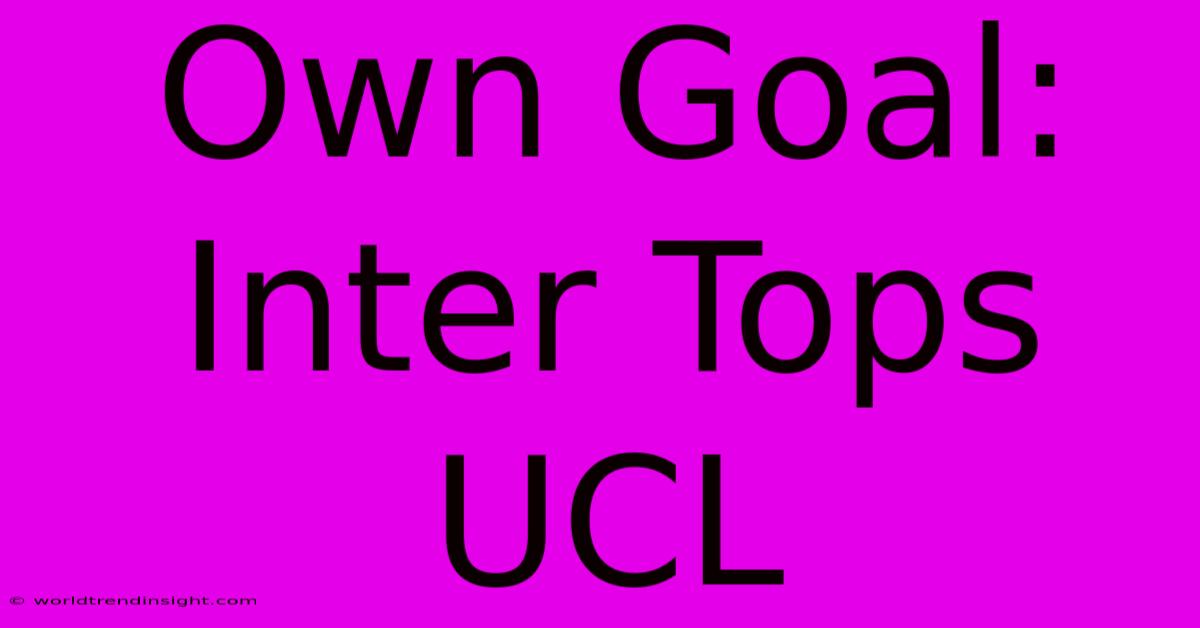 Own Goal: Inter Tops UCL