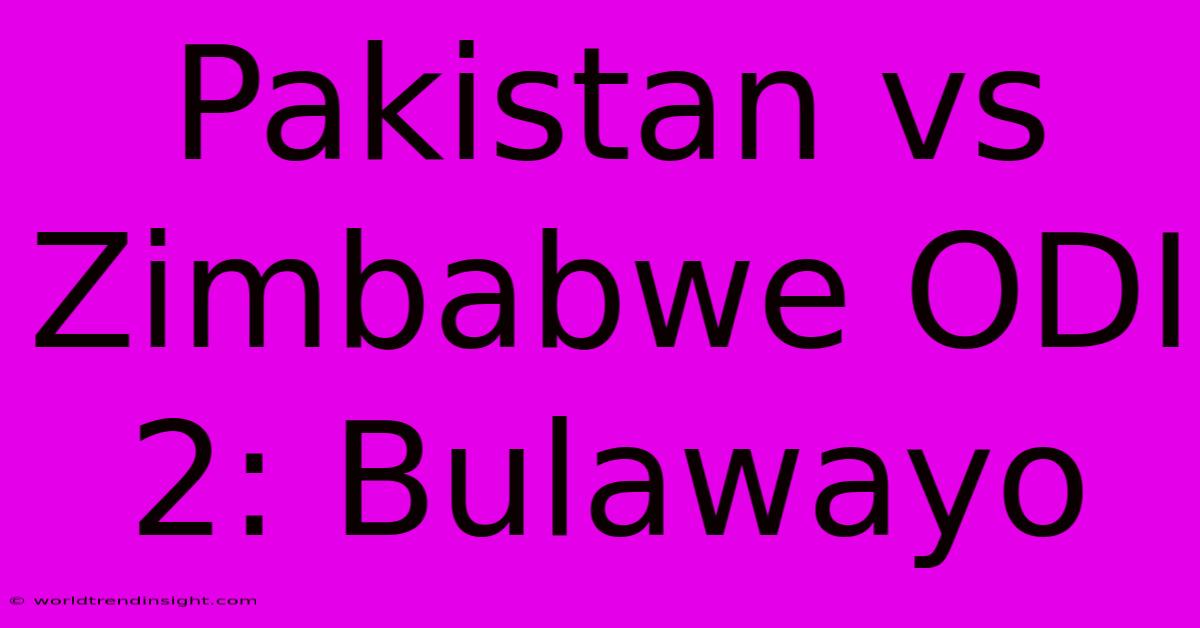 Pakistan Vs Zimbabwe ODI 2: Bulawayo