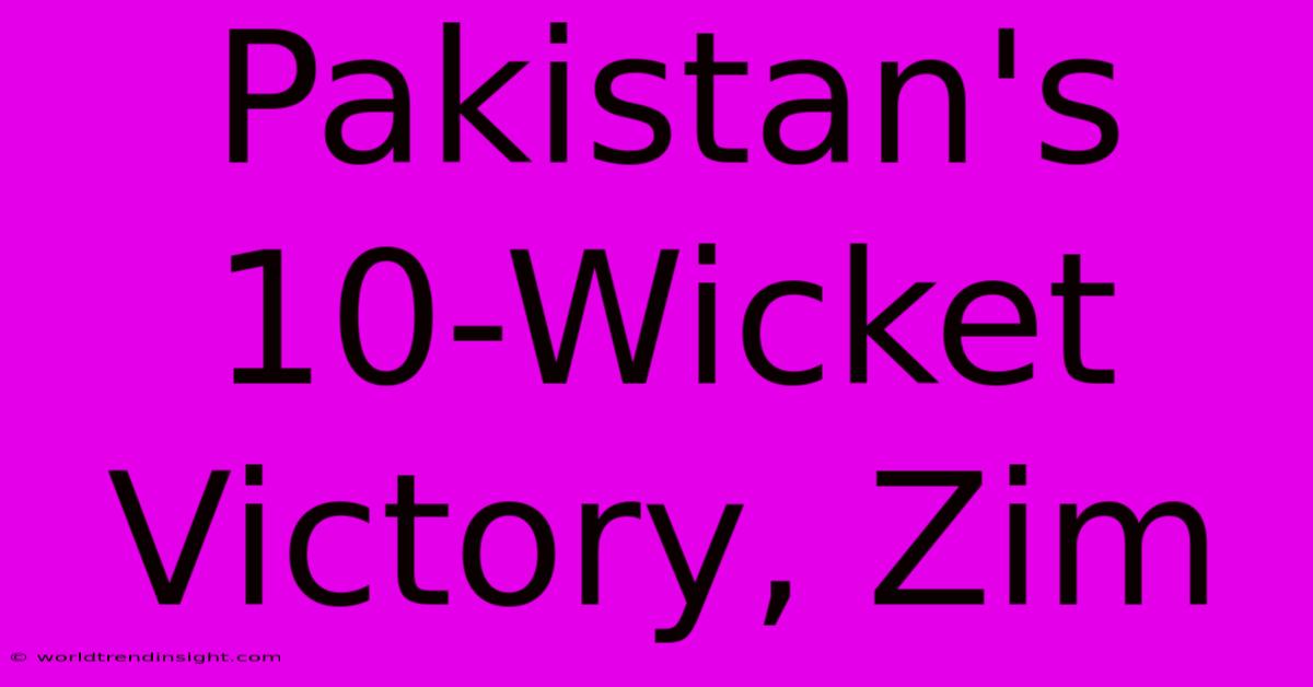 Pakistan's 10-Wicket Victory, Zim