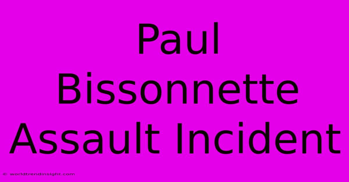 Paul Bissonnette Assault Incident