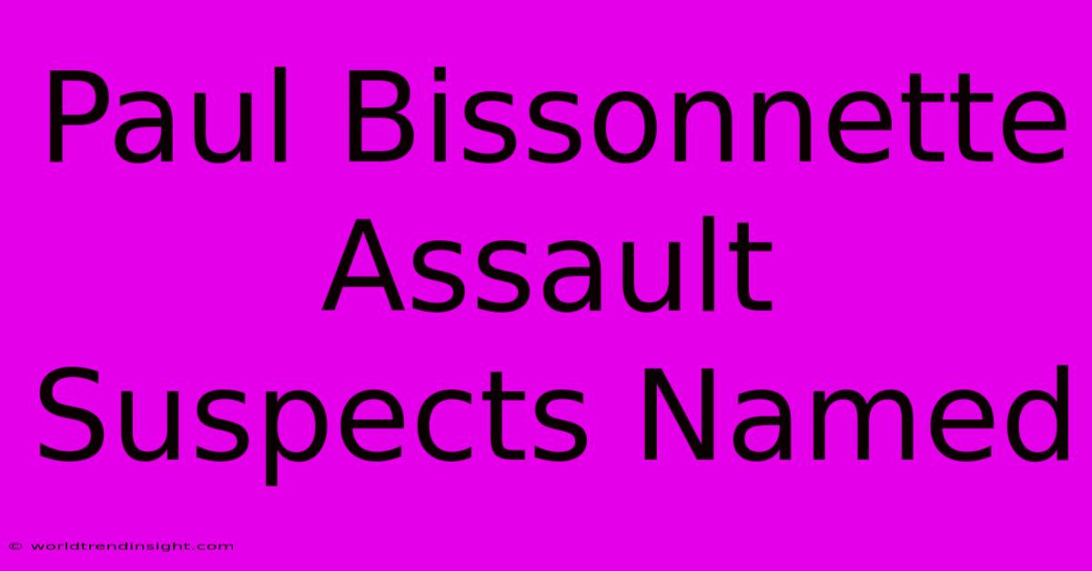 Paul Bissonnette Assault Suspects Named