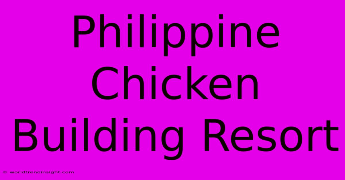 Philippine Chicken Building Resort