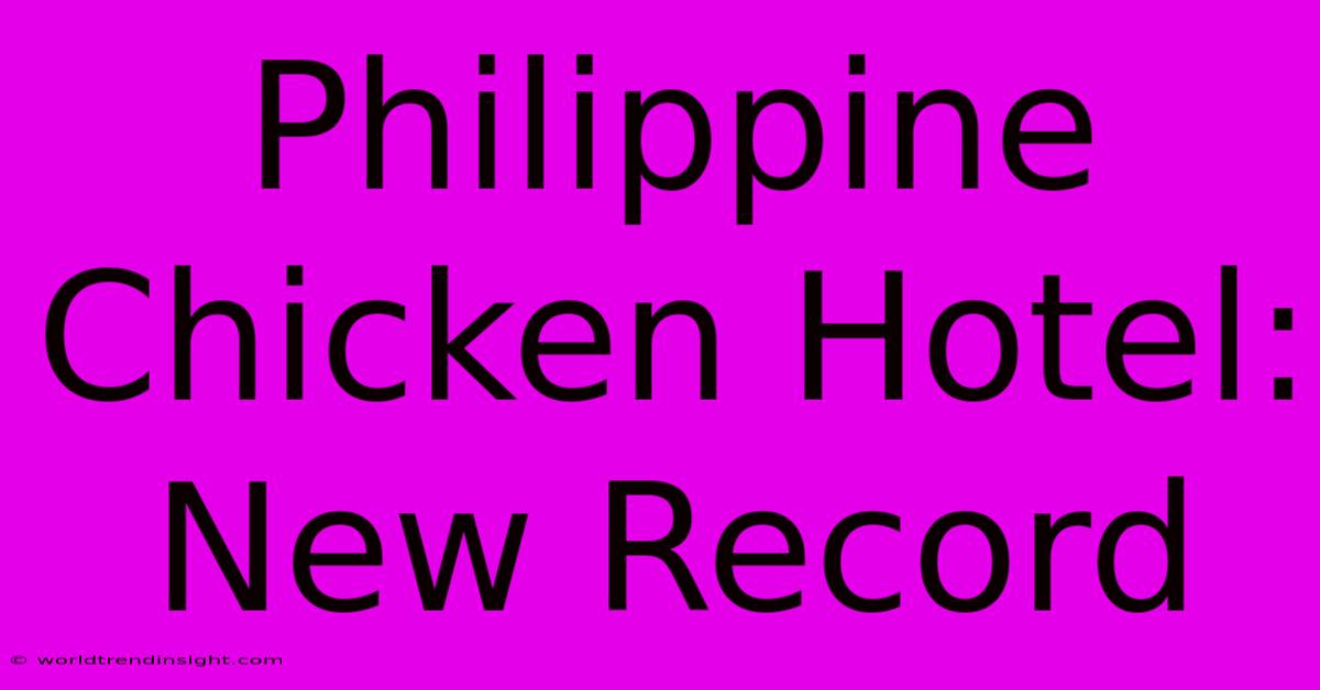 Philippine Chicken Hotel: New Record