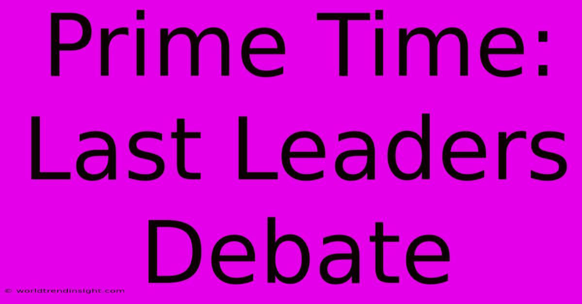 Prime Time: Last Leaders Debate