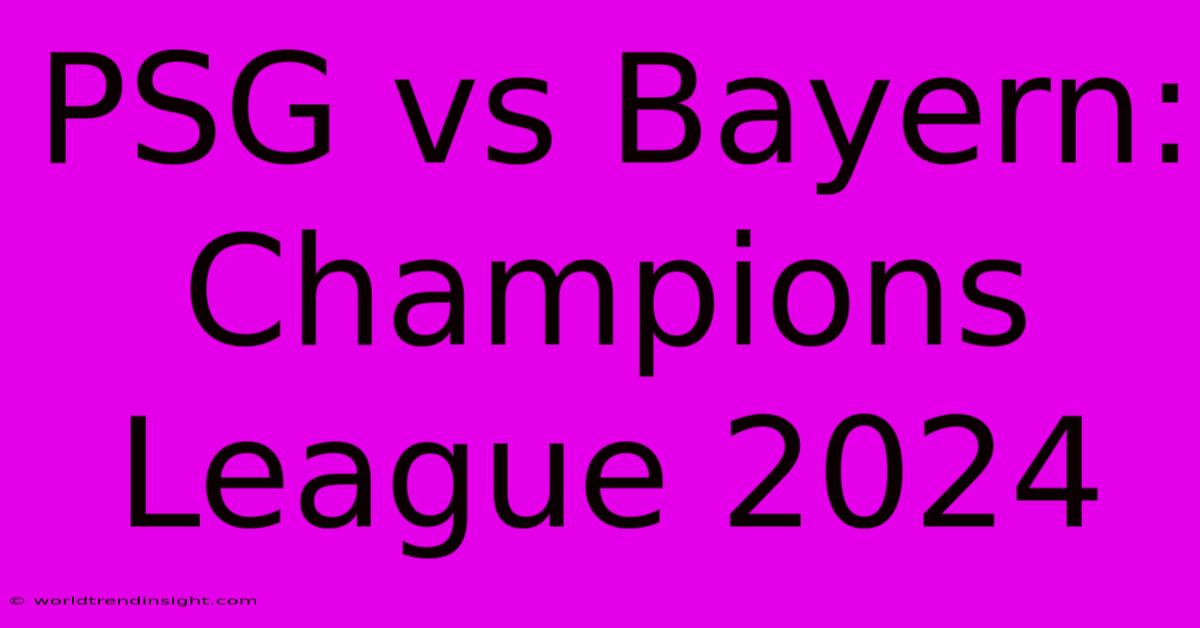 PSG Vs Bayern: Champions League 2024