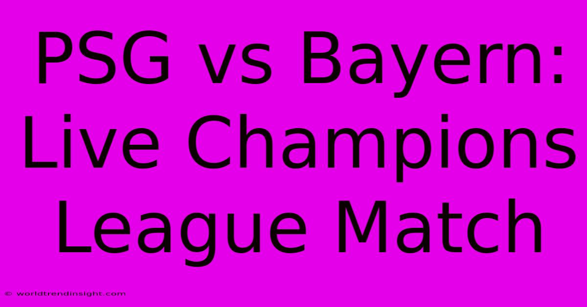 PSG Vs Bayern: Live Champions League Match