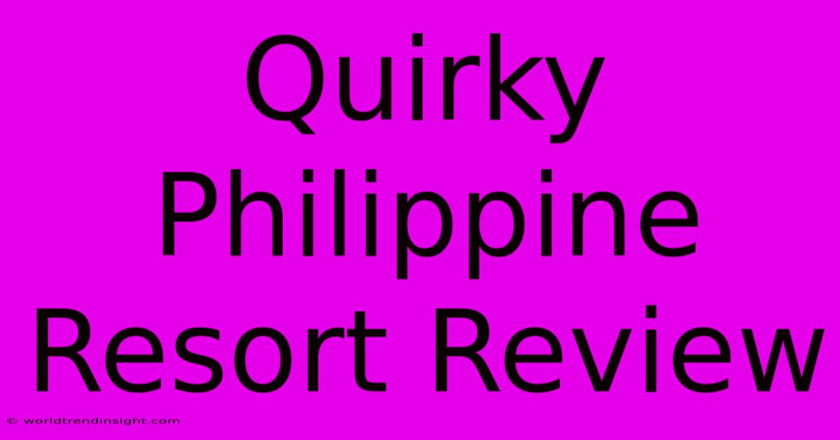 Quirky Philippine Resort Review