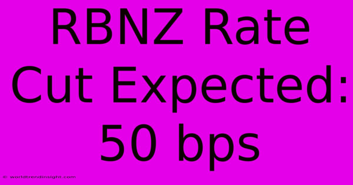 RBNZ Rate Cut Expected: 50 Bps