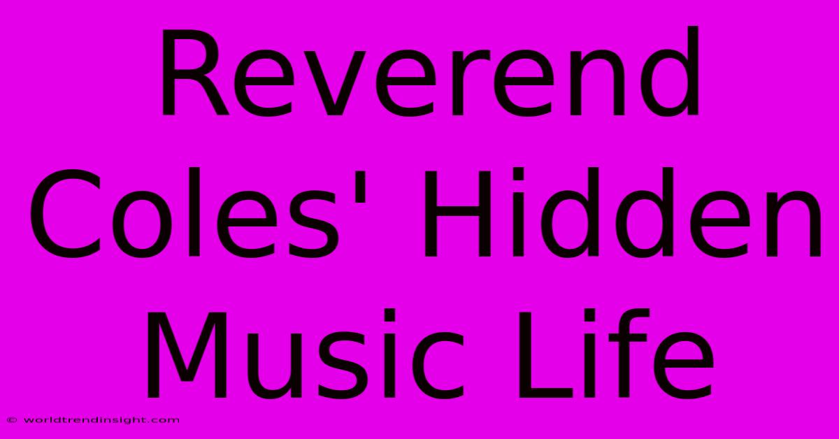 Reverend Coles' Hidden Music Life