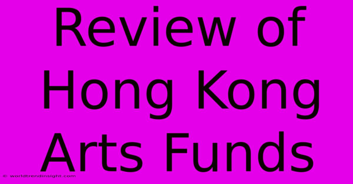 Review Of Hong Kong Arts Funds