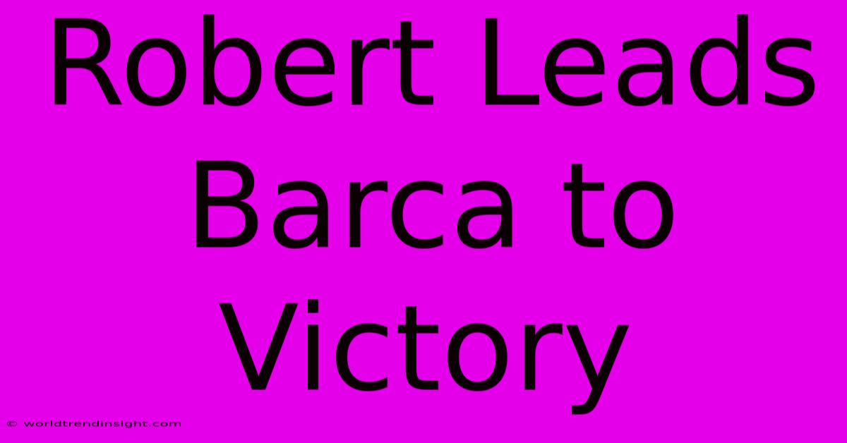 Robert Leads Barca To Victory