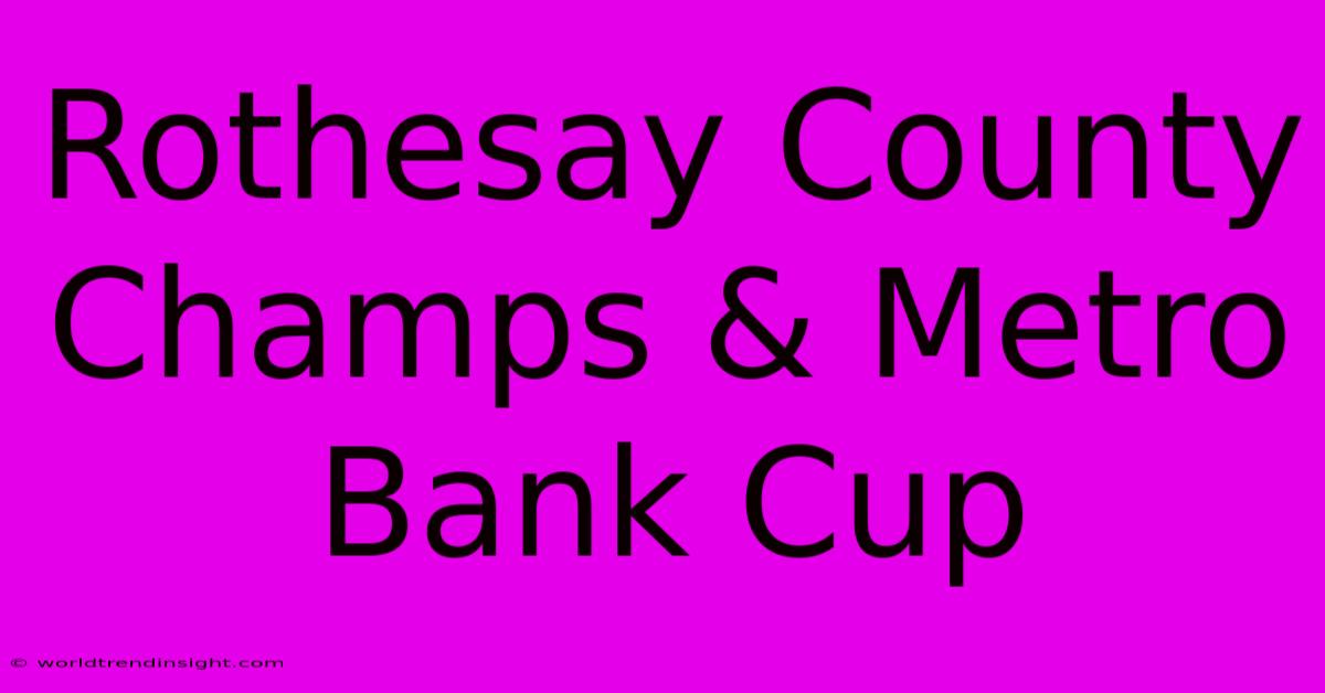 Rothesay County Champs & Metro Bank Cup