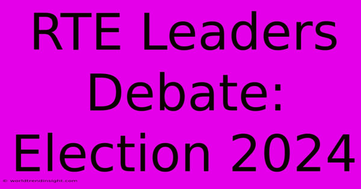 RTE Leaders Debate: Election 2024