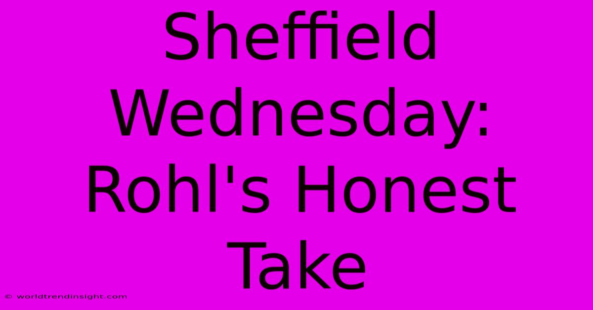 Sheffield Wednesday: Rohl's Honest Take