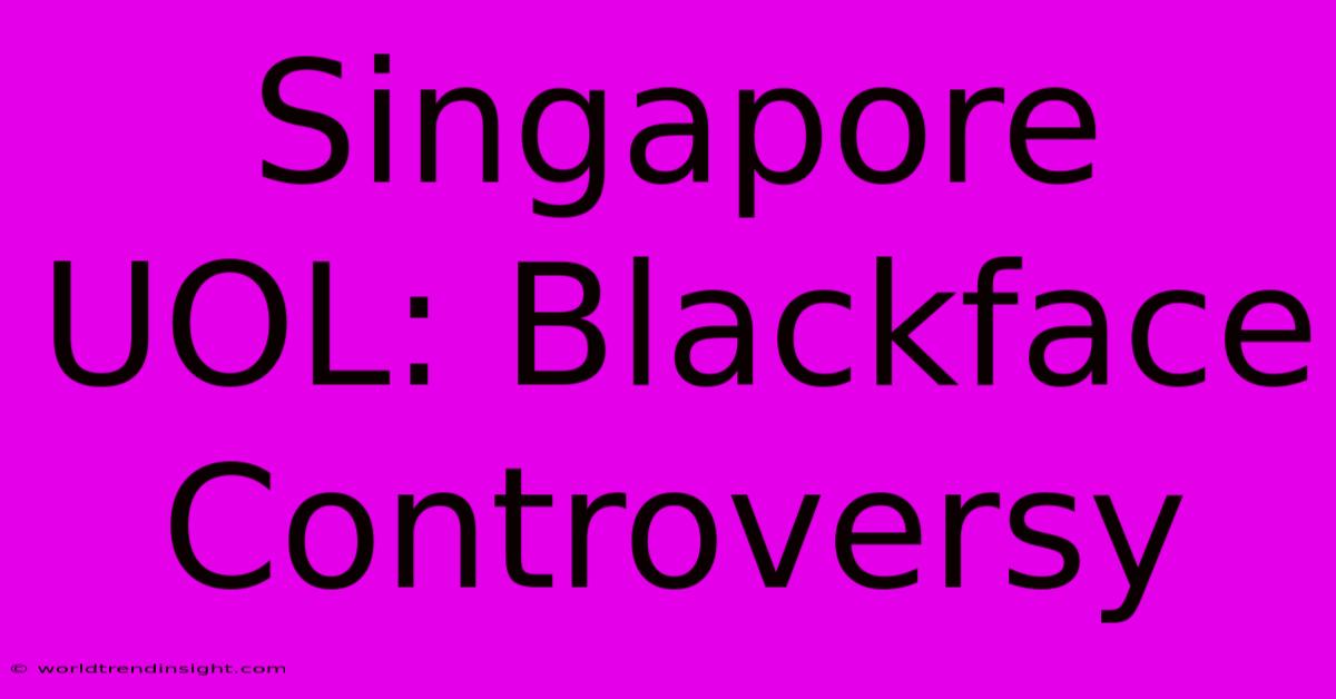 Singapore UOL: Blackface Controversy