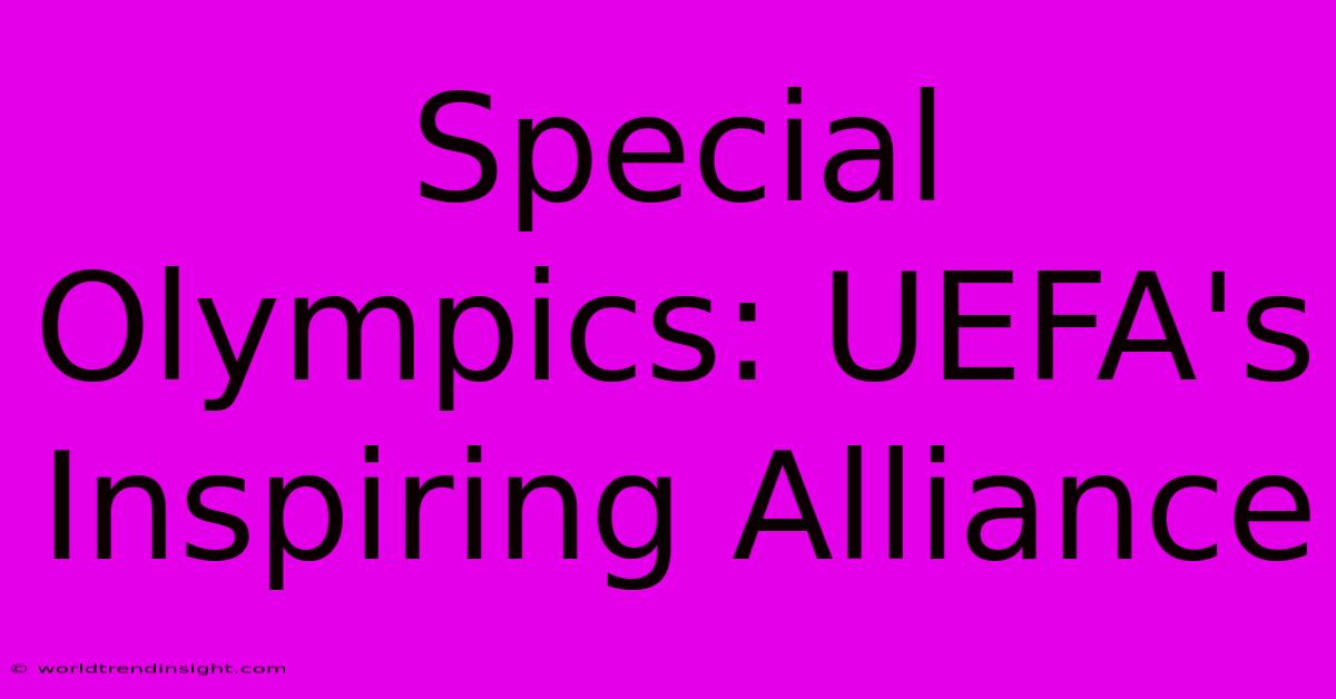 Special Olympics: UEFA's Inspiring Alliance