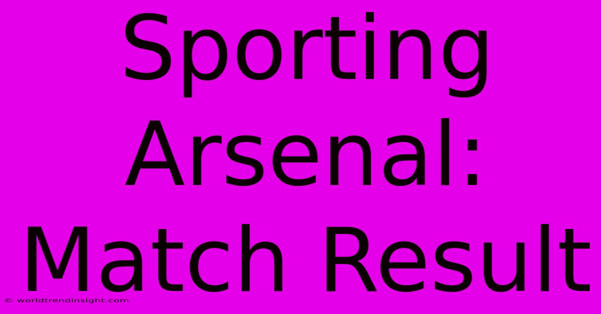 Sporting Arsenal: Match Result