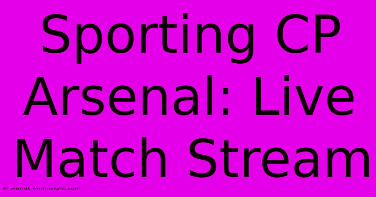 Sporting CP Arsenal: Live Match Stream