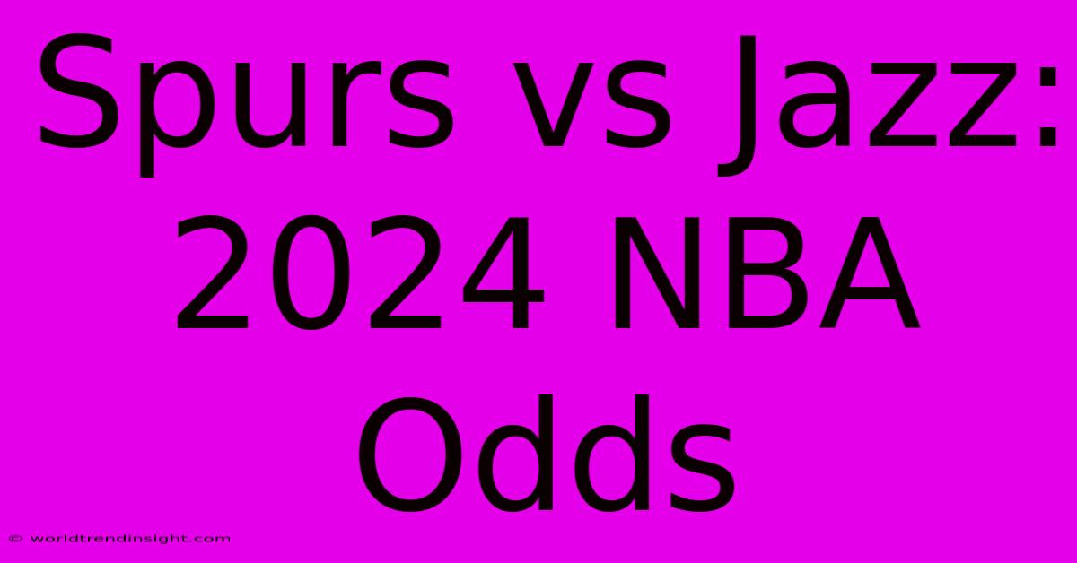 Spurs Vs Jazz: 2024 NBA Odds