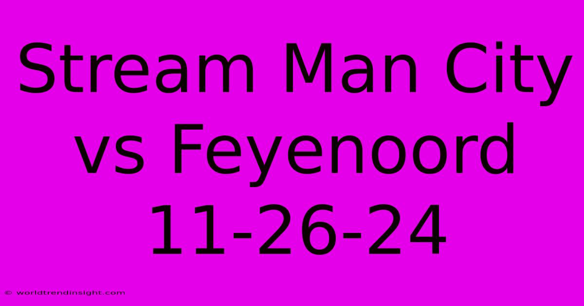 Stream Man City Vs Feyenoord 11-26-24