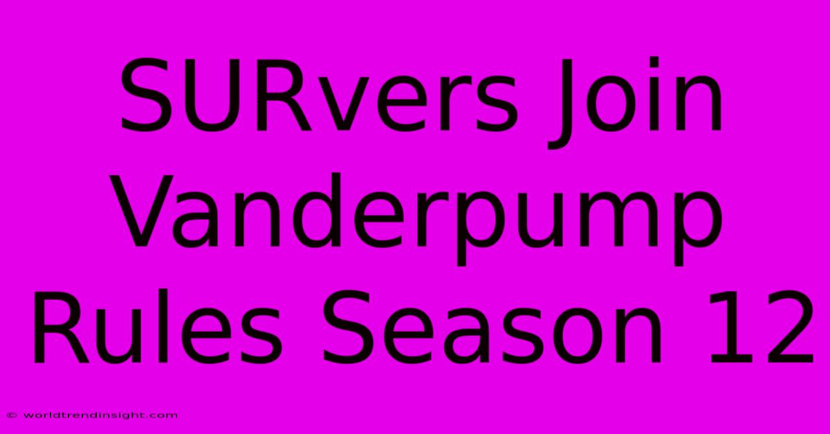 SURvers Join Vanderpump Rules Season 12