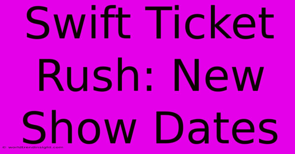 Swift Ticket Rush: New Show Dates