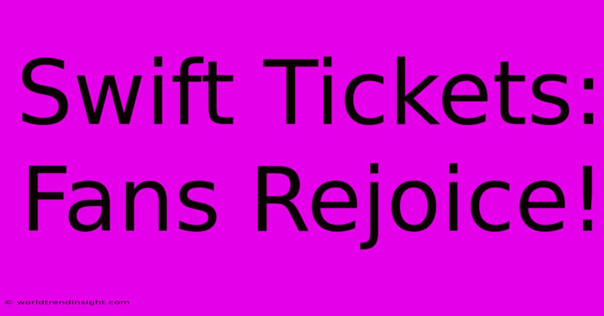 Swift Tickets: Fans Rejoice!