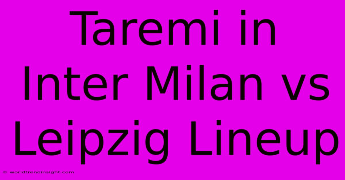 Taremi In Inter Milan Vs Leipzig Lineup