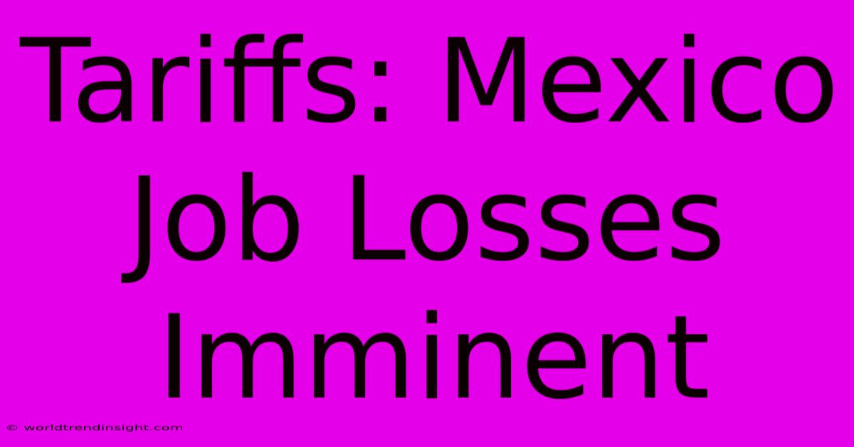 Tariffs: Mexico Job Losses Imminent